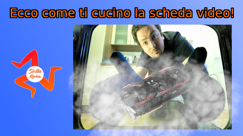 Ecco come ti cucino la scheda video!