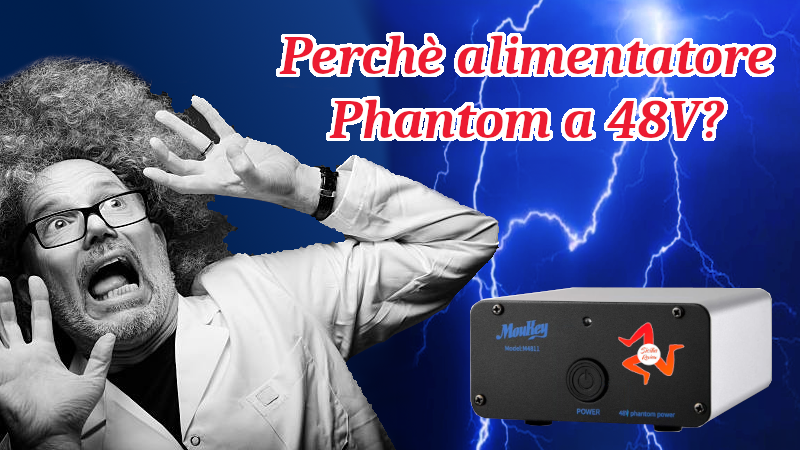 Perchè alimentatore Phantom a 48V?